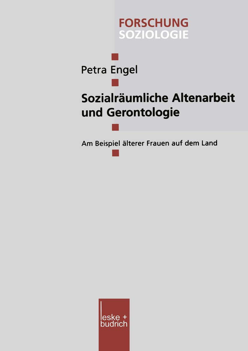 Sozialräumliche Altenarbeit und Gerontologie: Am Beispiel älterer Frauen auf dem Land (Forschung Soziologie, 122, Band 122) Law