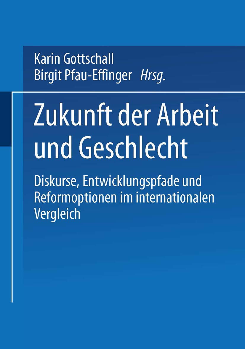 Zukunft der Arbeit und Geschlecht.: Diskurse, Entwicklungspfade und Reformoptionen im internationalen Verleich Law