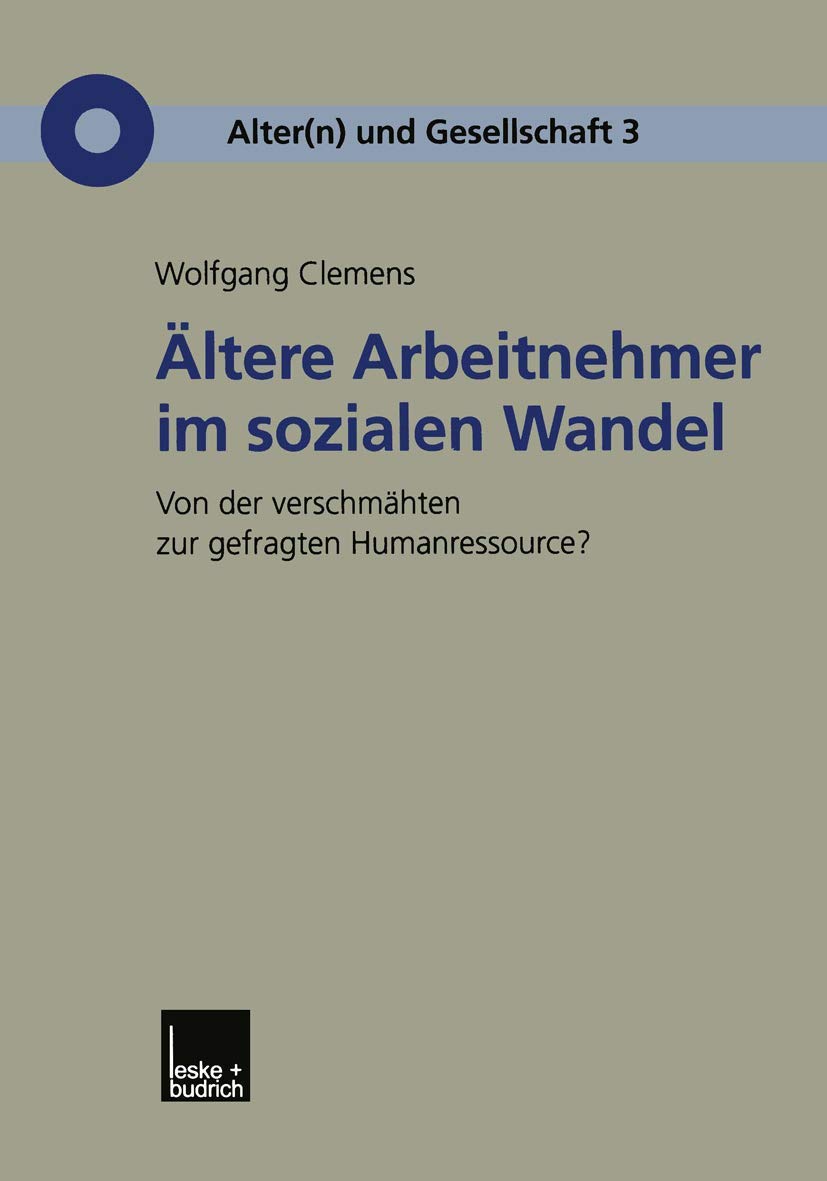 Ältere Arbeitnehmer im Sozialen Wandel: Von der Verschmähten zur Gefragten Humanressource? (Alter(n) und Gesellschaft) (German Edition) (Alter(n) und Gesellschaft, 3, Band 3) Law