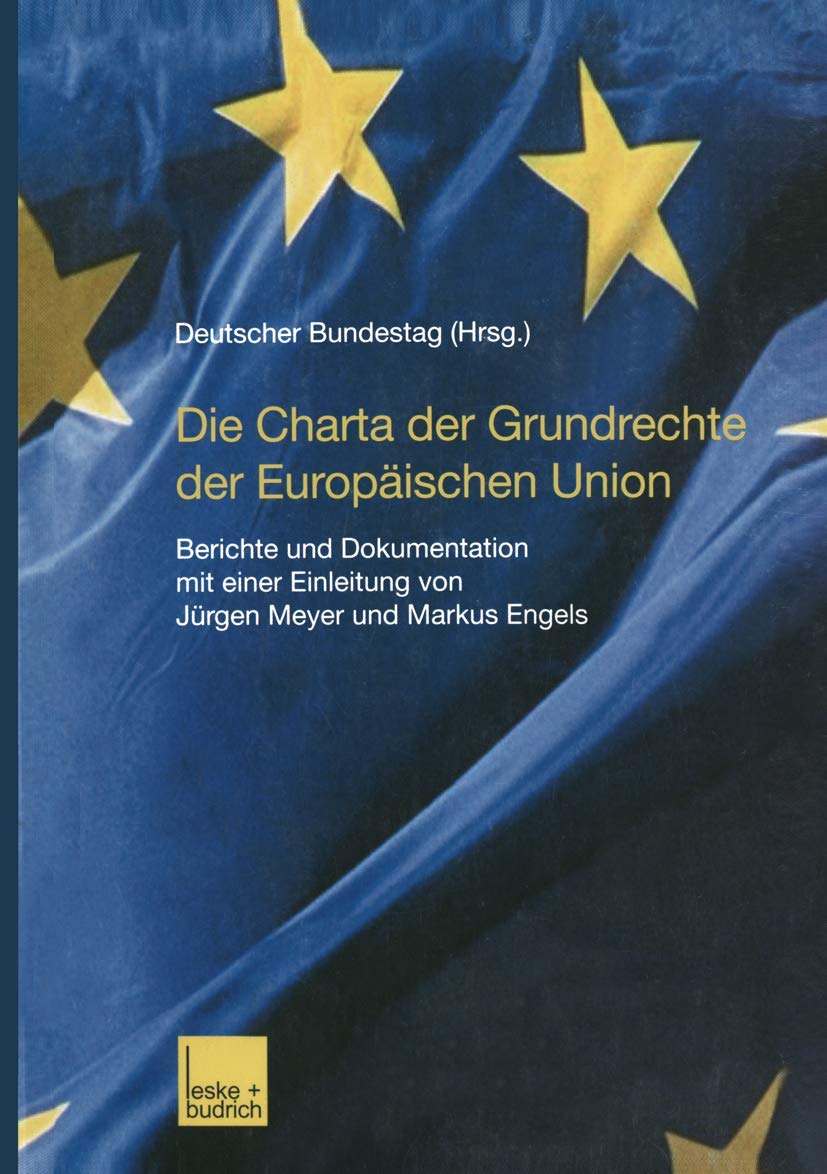 Die Charta der Grundrechte der Europäischen Union: Berichte und Dokumentation mit einer Einleitung von Jürgen Meyer und Markus Engels Law
