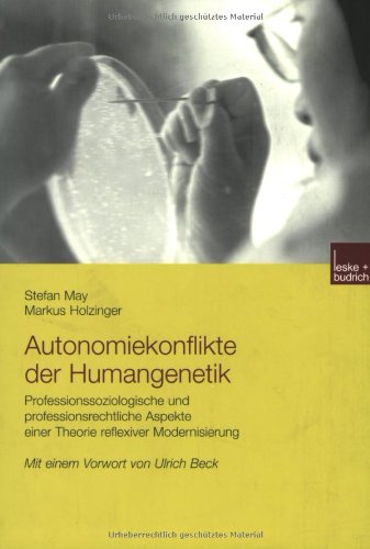 Autonomiekonflikte der Humangenetik: Professionssoziologische und professionsrechtliche Aspekte einer Theorie reflexiver Modernisierung Medicine