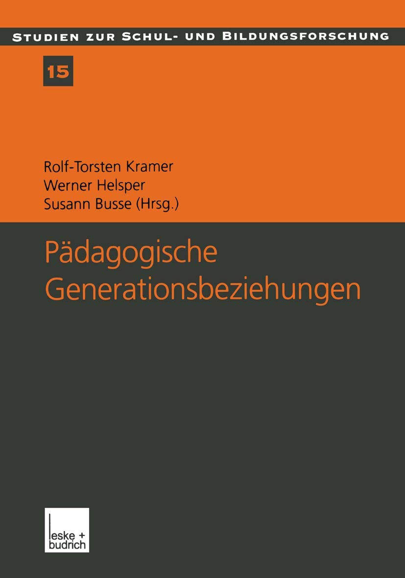 Pädagogische Generationsbeziehungen: Jugendliche im Spannungsfeld von Schule und Familie (Studien zur Schul- und Bildungsforschung, 15, Band 15) Law