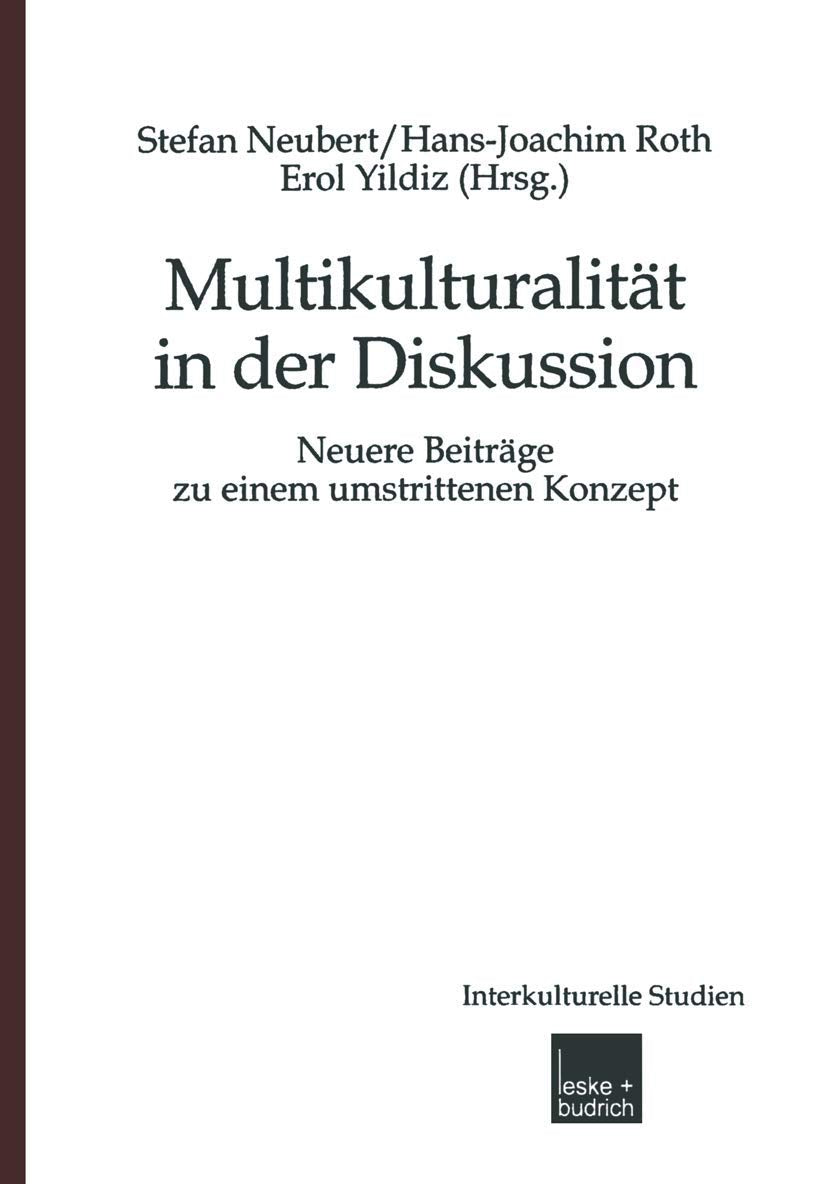 Multikulturalität in der Diskussion: Neuere Beiträge zu einem umstrittenen Konzept (Interkulturelle Studien) Books