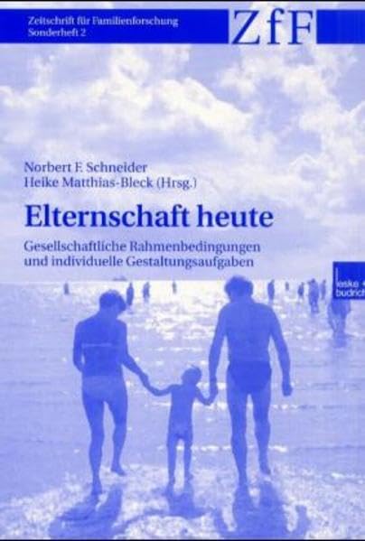 Elternschaft heute: Gesellschaftliche Rahmenbedingungen und individuelle Gestaltungsaufgaben (Zeitschrift für Familienforschung - Sonderheft) Law