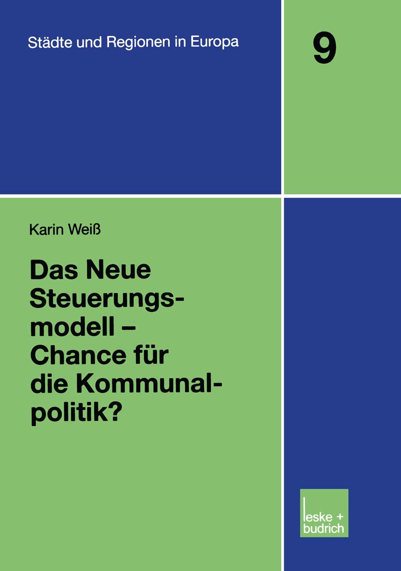 Das Neue Steuerungsmodell - Chance für die Kommunalpolitik? (Städte & Regionen in Europa) (German Edition): Diss. (Städte & Regionen in Europa, 9, Band 9) Law