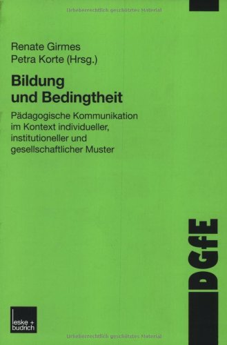 Bildung und Bedingtheit: Pädagogische Kommunikation im Kontext individueller, institutioneller und gesellschaftlicher Muster: Pädagogische ... insitutioneller und gesellschaftlicher Muster Books