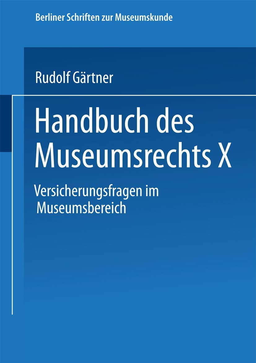 Handbuch des Museumsrechts X: Versicherungsfragen Im Museumsbereich (Berliner Schriften Zur Museumskunde) (German Edition) (Berliner Schriften zur Museumskunde, 10, Band 10) Law