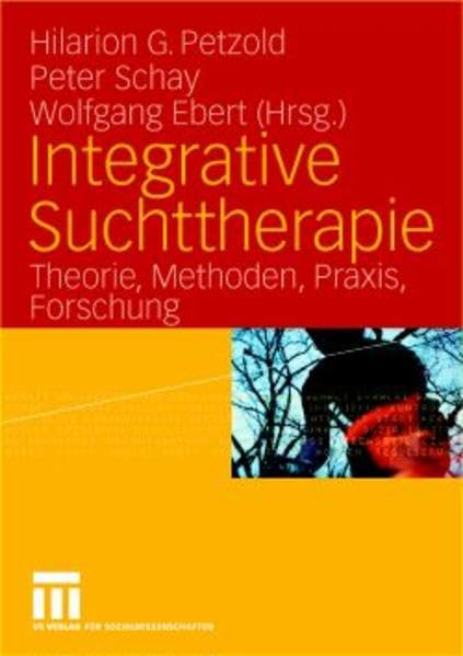 Integrative Suchttherapie: Theorie, Methoden, Praxis, Forschung Medicine