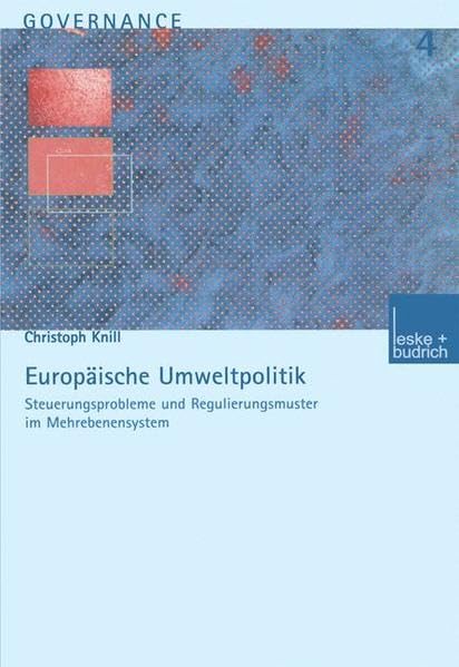 Europäische Umweltpolitik. Steuerungsprobleme und Regulierungsmuster im Mehrebenensystem (Governance) Law