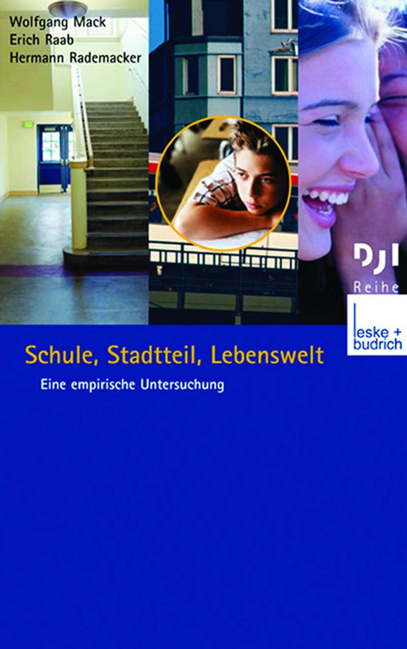 Schule, Stadtteil, Lebenswelt: Eine empirische Untersuchung (DJI - Reihe, Band 18) Law