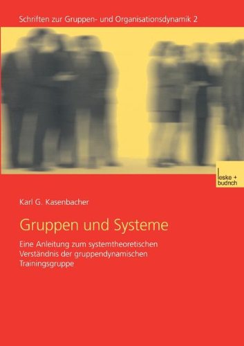 Gruppen und Systeme: Eine Anleitung zum Systemtheoretischen Verständnis der Gruppendynamischen Trainingsgruppe (Schriften zur Gruppen- und Organisationsdynamik, Band 2) Law