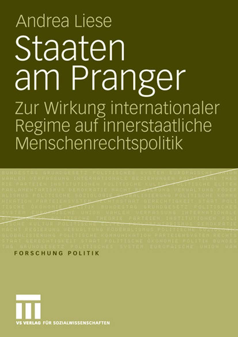Staaten am Pranger: Zur Wirkung Internationaler Regime auf Innerstaatliche Menschenrechtspolitik (Forschung Politik) (German Edition) Law