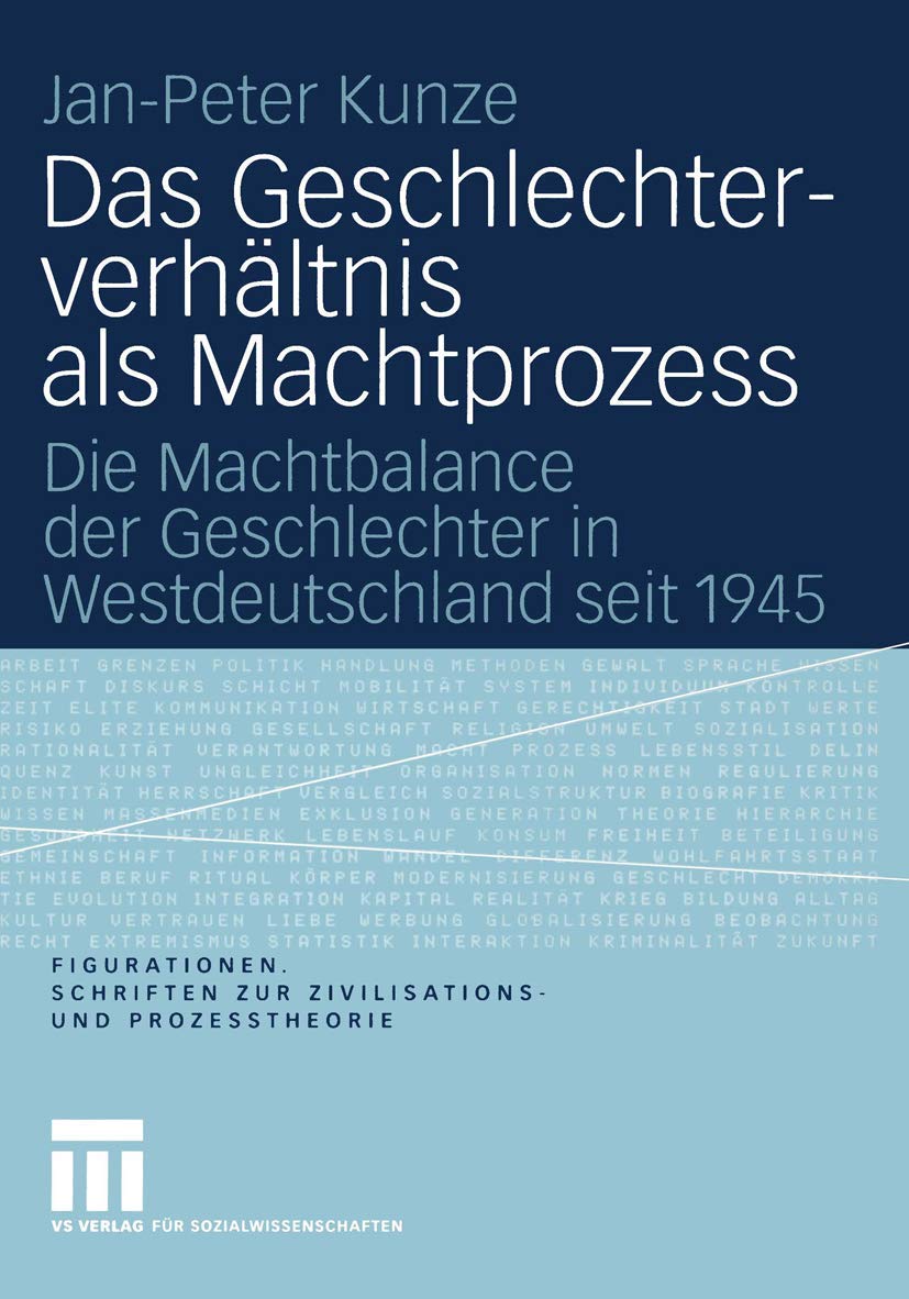 Das Geschlechterverhältnis als Machtprozess: Die Machtbalance der Geschlechter in Westdeutschland seit 1945 (Figurationen. Schriften zur Zivilisations- und Prozesstheorie, Band 6) Law