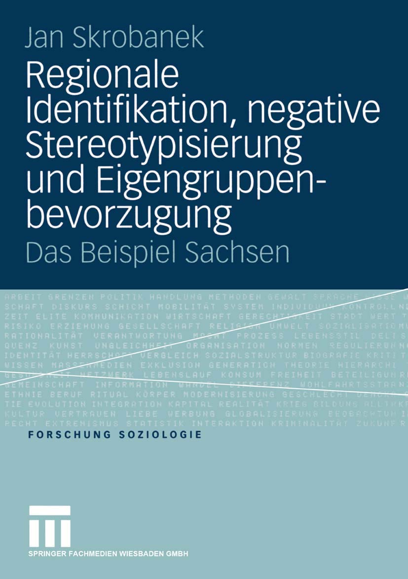 Regionale Identifikation, negative Stereotypisierung und Eigengruppenbevorzugung: Das Beispiel Sachsen (Forschung Soziologie, 198, Band 198) Law