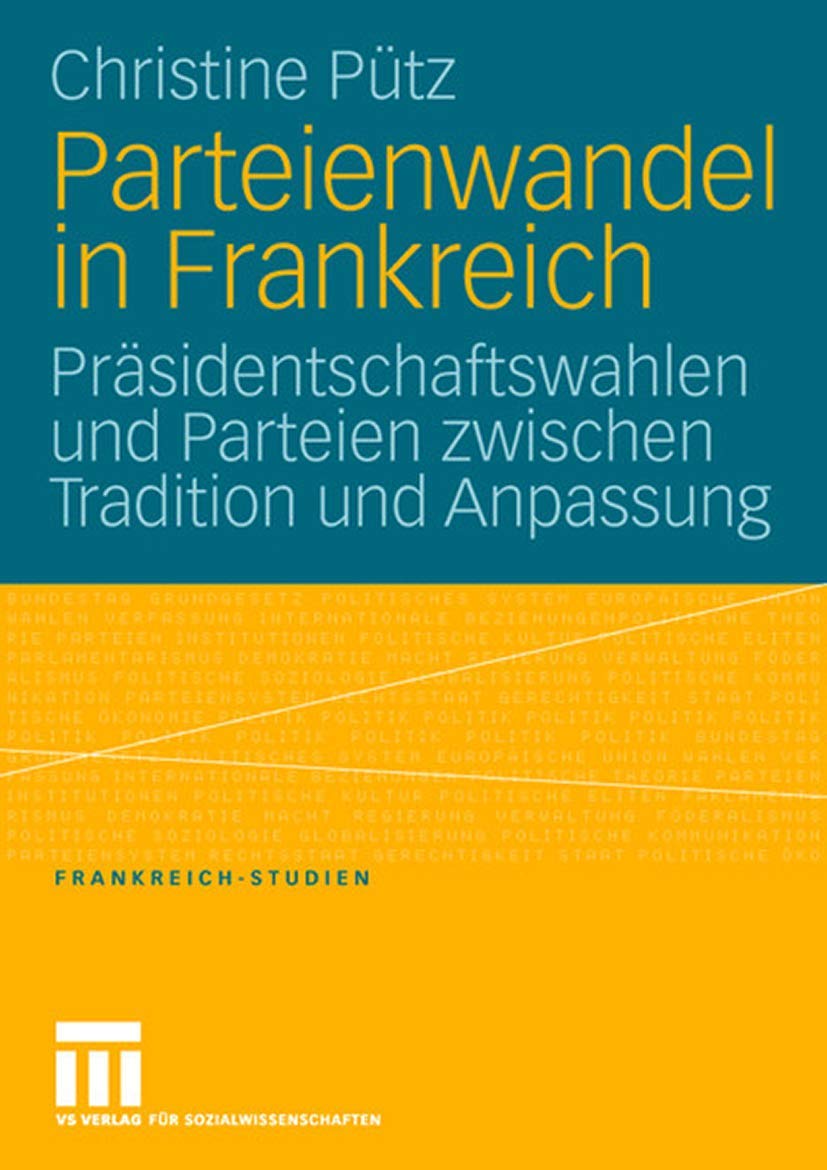 Parteienwandel in Frankreich: Präsidentschaftswahlen und Parteien zwischen Tradition und Anpassung (Frankreich - Studien, 8, Band 8) Law