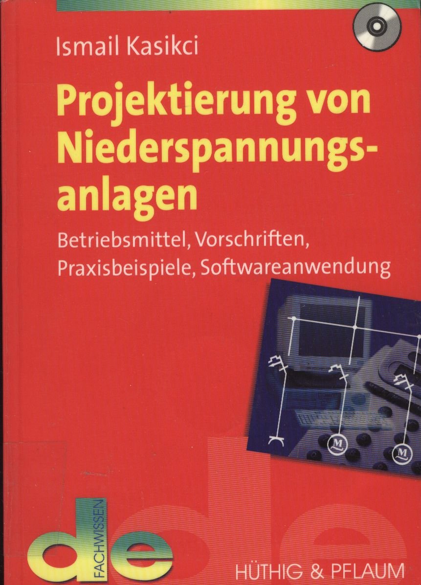Projektierung von Niederspannungsanlagen: Betriebsmittel, Vorschriften, Praxisbeispiele, Softwareanwendung (de-Fachwissen) Business & Technology