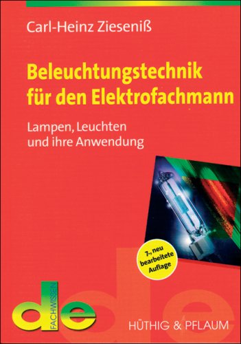Beleuchtungstechnik für den Elektrofachmann. Lampen, Leuchten und ihre Anwendung (de-Fachwissen) Business & Technology