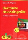 Elektrische Haushaltsgeräte: Technik und Service (de-Fachwissen) Business & Technology