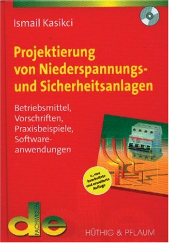 Projektierung von Niederspannungs- und Sicherheitsanlagen: Betriebsmittel, Vorschriften, Praxisbeispiele, Softwareanwendung (de-Fachwissen) Business & Technology