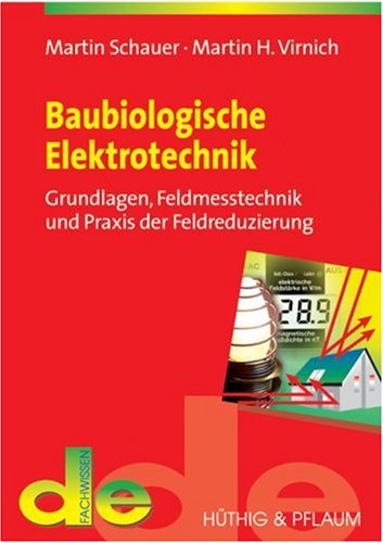 Baubiologische Elektrotechnik: Grundlagen, Feldmesstechnik und Praxis der Feldreduzierung (de-Fachwissen) Business & Technology