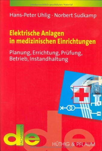 Elektrische Anlagen in medizinischen Einrichtungen: Planung, Errichtung, Prüfung, Betrieb und Instandhaltung book