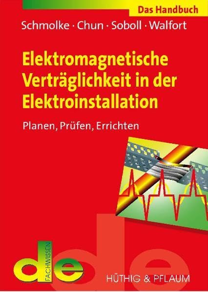 Elektromagnetische Verträglichkeit in der Elektroinstallation: Das Handbuch für Planung, Prüfung und Errichtung (de-Fachwissen) Business & Technology
