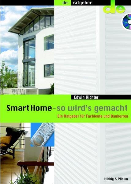 Smart Home - so wird's gemacht: Ein Ratgeber für Fachleute und Bauherren Business & Technology