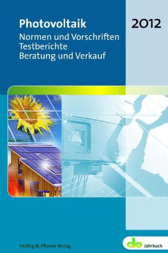 Photovoltaik 2012: Normen und Vorschriften, Testberichte, Beratung und Verkauf (de-Jahrbuch) Media & Communication