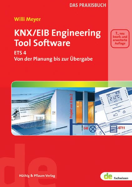 KNX/EIB Engineering Tool Software: ETS4 - Von der Planung bis zur Übergabe. Das Praxisbuch (de-Fachwissen) Business & Technology