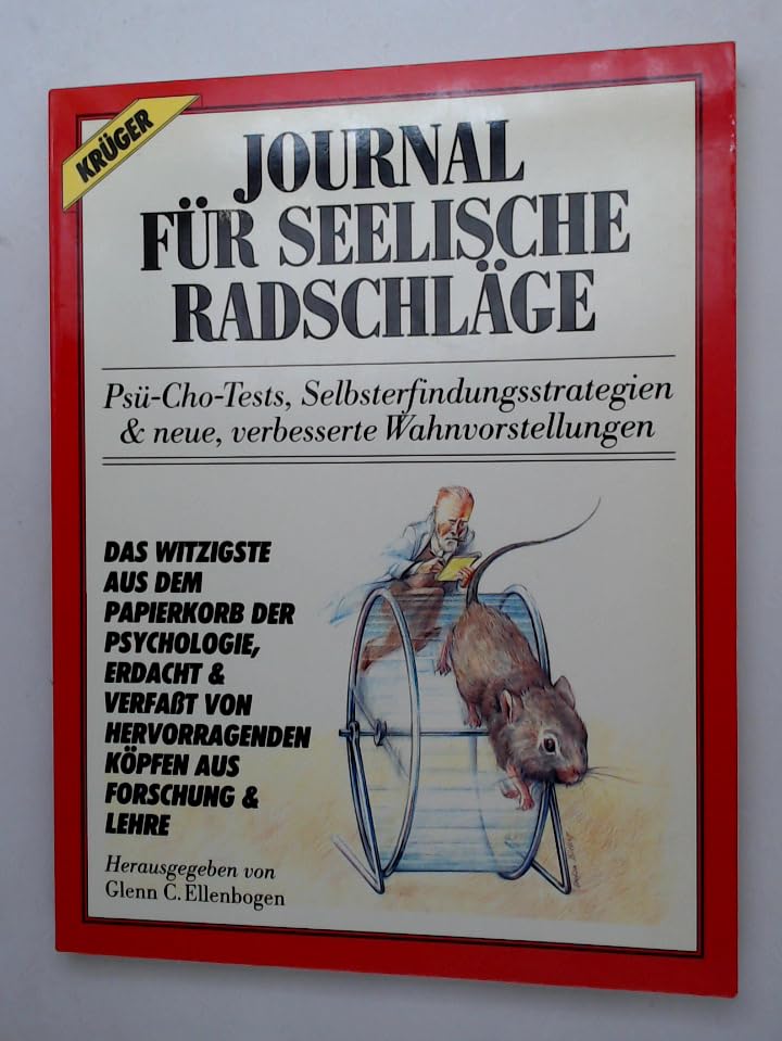 Journal für Seelische Radschläge. Psü-Cho-Tests, Selbsterfindungsstrategien & neue, verbesserte Wahnvorstellungen. Das Witzigste aus dem Papierkorb der Psychologie, erdacht & verfaßt von hervorragenden Köpfen aus Forschung & Lehre. Self-help