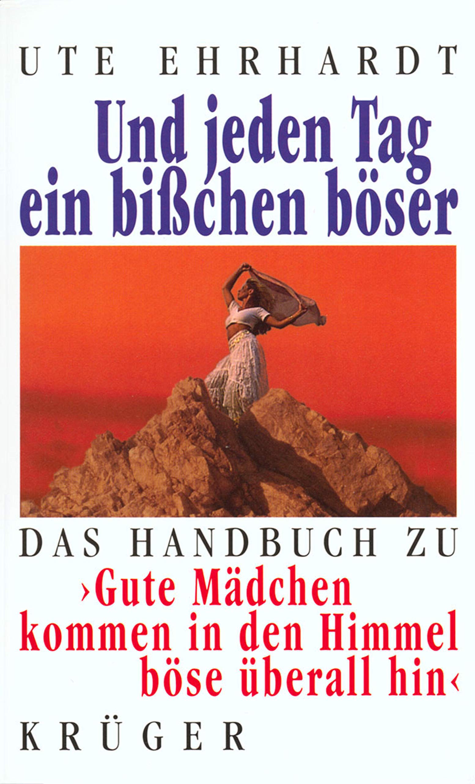 Und jeden Tag ein bißchen böser. Das Handbuch zu > Gute Mädchen kommen in den Himmel böse überall hin < Art & Literature