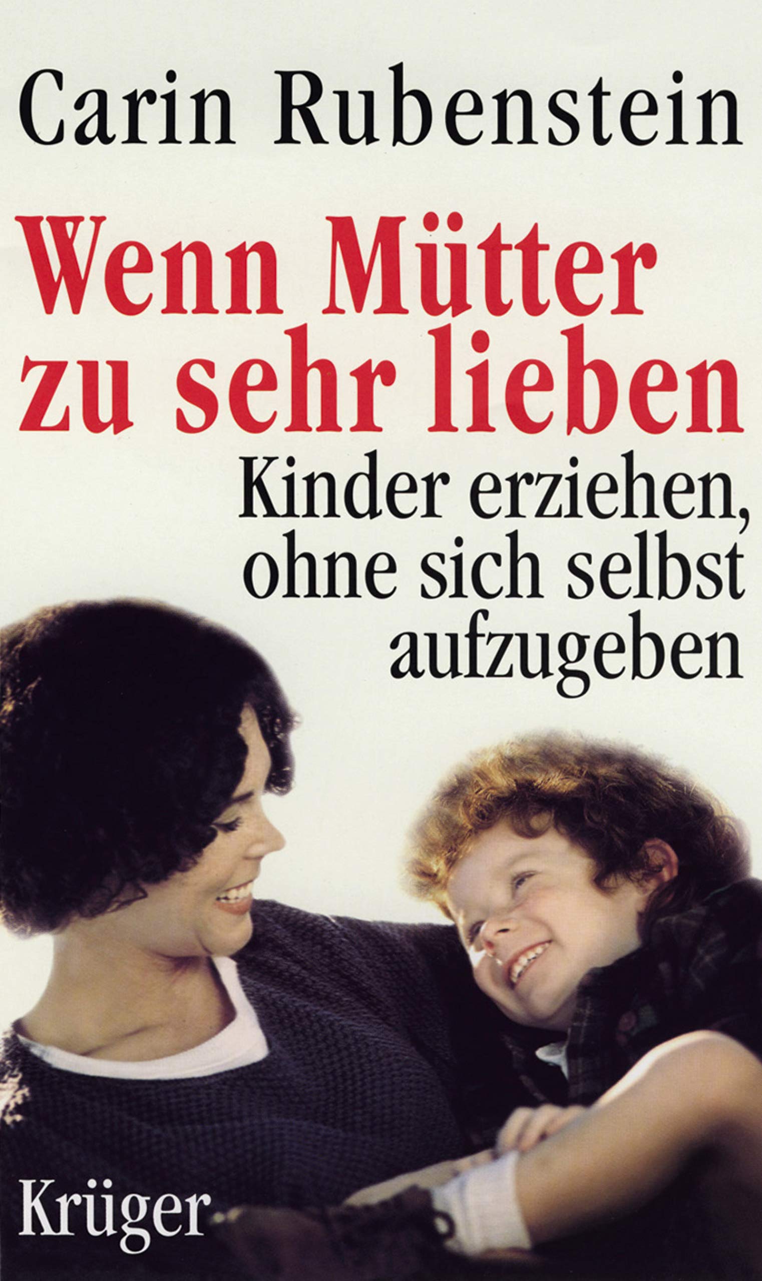 Wenn Mütter zu sehr lieben. Kinder erziehen, ohne sich selbst aufzugeben Parents & Children