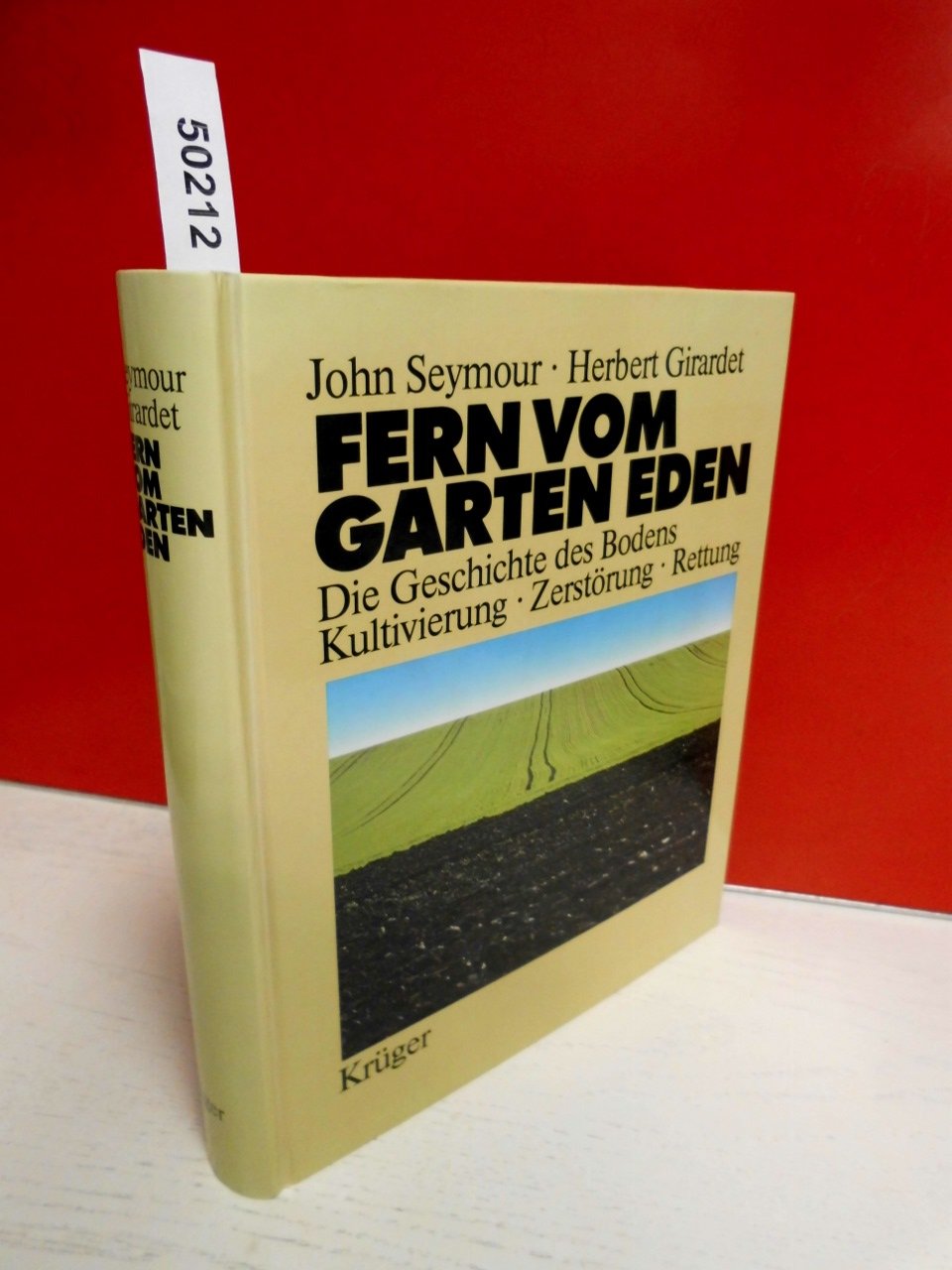 Fern vom Garten Eden. Die Geschichte des Bodens. Kultivierung - Zerstörung - Rettung Geology & Geography