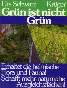 Grün ist nicht Grün - Erhaltet die heimische Flora und Fauna! Schafft mehr naturnahe Ausgleichsflächen! Natural Sciences