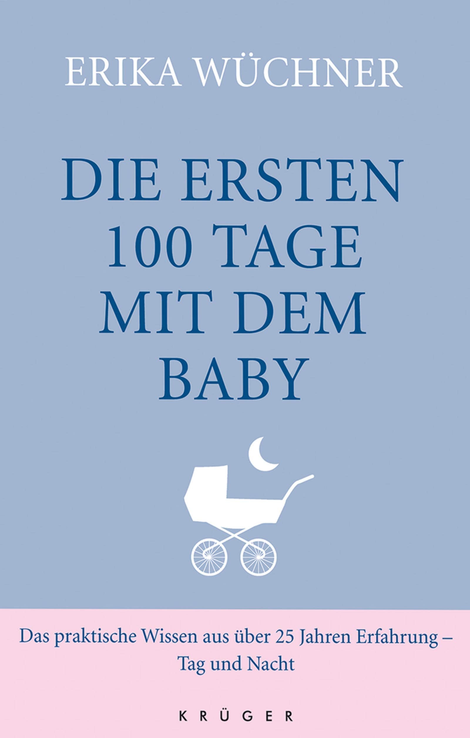 Die ersten 100 Tage mit dem Baby: Das praktische Wissen aus über 25 Jahren Erfahrung - Tag und Nacht Health, Nutrition & Fitness