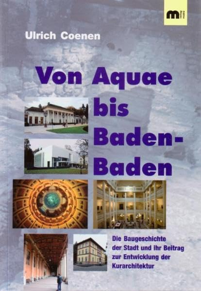 Von Aquae bis Baden-Baden: Die Baugeschichte der Stadt und Ihr Beitrag zur Entwicklung der Kurarchitektur Architecture