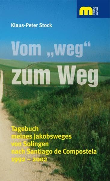 Vom "weg" zum Weg: Tagebuch meines Jakobsweges von Solingen nach Santiago de Compostela 1992 - 2002 Leisure, Home & Garden