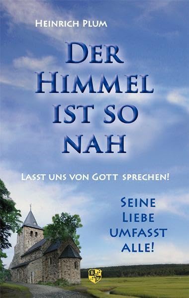 Der Himmel ist so nah: Lasst uns von Gott sprechen! Seine Liebe umfasst alle! Film, Art & Culture