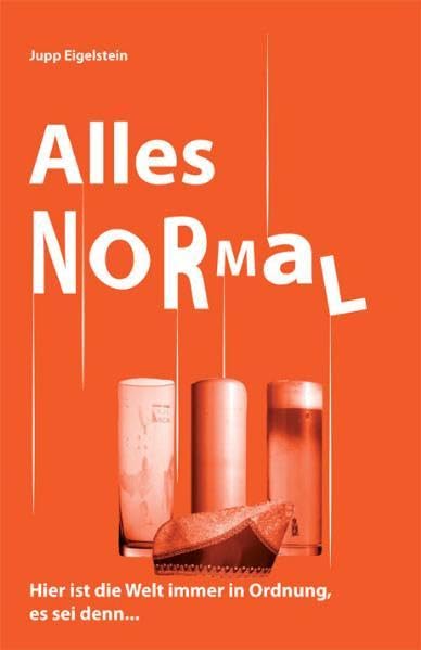 Alles NORMAL: Hier ist die Welt immer in Ordnung, es sei denn ... Essays & Short Stories