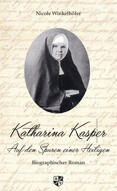 Katharina Kasper: Auf den Spuren einer Heiligen: Auf den Spuren einer Heiligen. Biographischer Roman Personalities