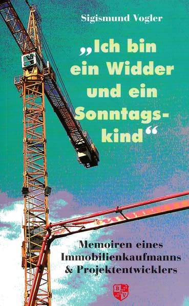 "Ich bin ein Widder und ein Sonntagskind": Memoiren eines Immobilienkaufmanns & Projektentwicklers book