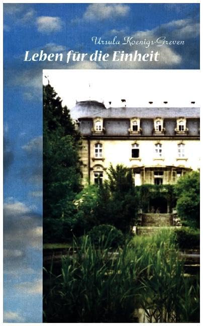 Leben für die Einheit: 40 Jahre mit und im Lebenszentrum für die Einheit der Christen Schloß Craheim Personalities Books