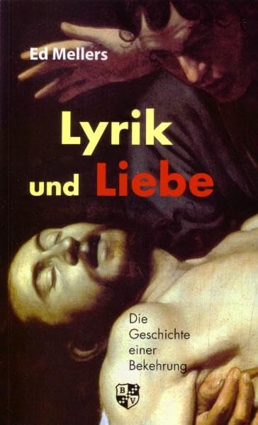 Lyrik und Liebe: Die Geschichte einer Bekehrung Poetry