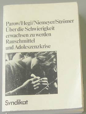 Über die Schwierigkeit, erwachsen zu werden : Rauschmittel u. Adoleszenzkrise , e. empir. Untersuchung auf d. Grundlage e. dialekt. Interaktionstheorie. Books