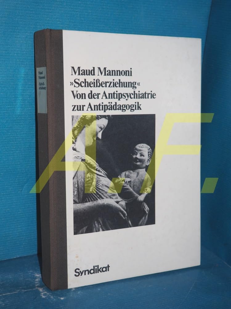 Scheisserziehung.. Von der Antipsychiatrie zur Antipädagogik. Parents & Children
