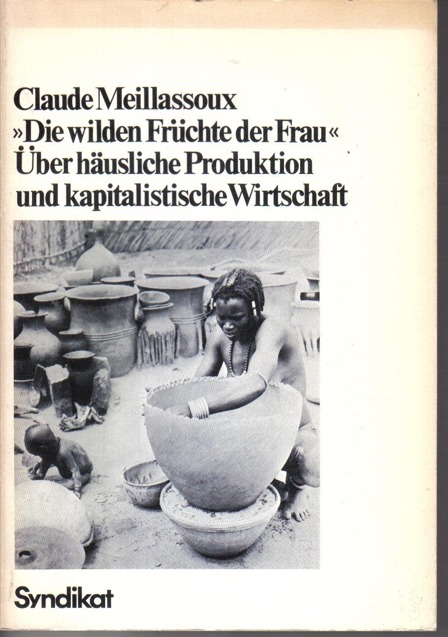 Die wilden Früchte der Frau. Über häusliche Produktion und kapitalistische Wirtschaft Social Sciences