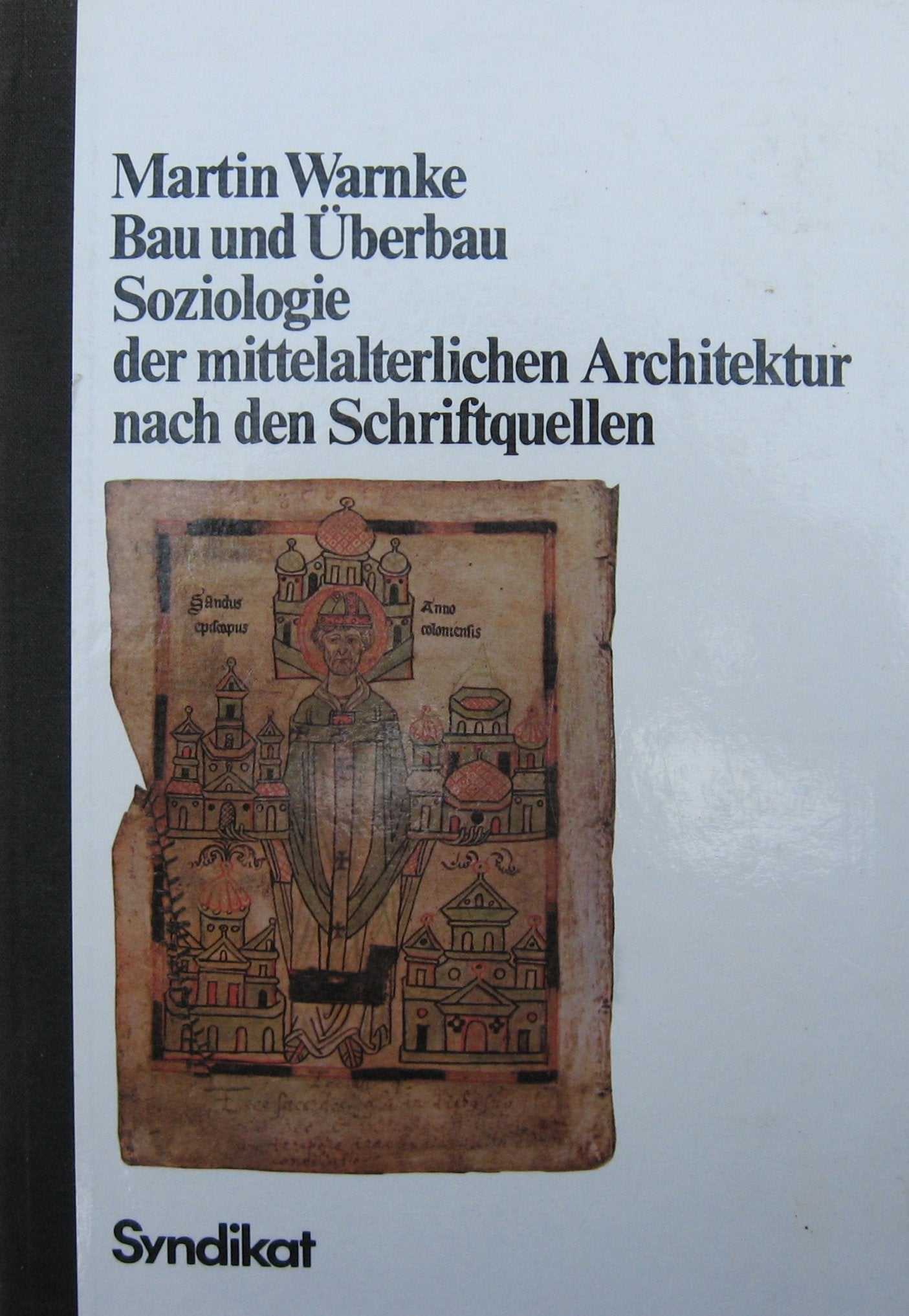 Bau und Überbau. Soziologie der mittelalterlichen Architektur nach den Schriftquellen Social Sciences