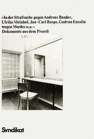 In der Strafsache gegen Andreas Baader, Ulrike Meinhof, Jan- Carl Raspe, Gudrun Ensslin wegen Mordes u. a. Dokumente aus dem Prozeß Law