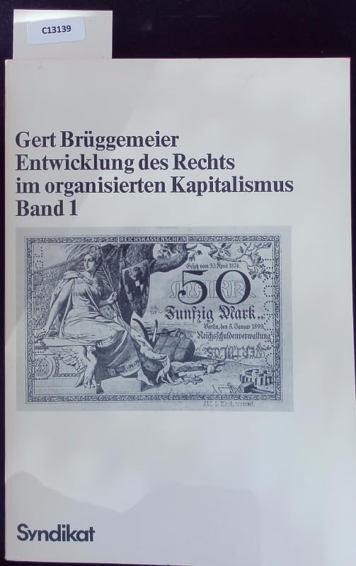 Entwicklung des Rechts im organisierten Kapitalismus I. Von der Gründerzeit bis zur Weimarer Republik. Materialien zum Wirtschaftsrecht Law