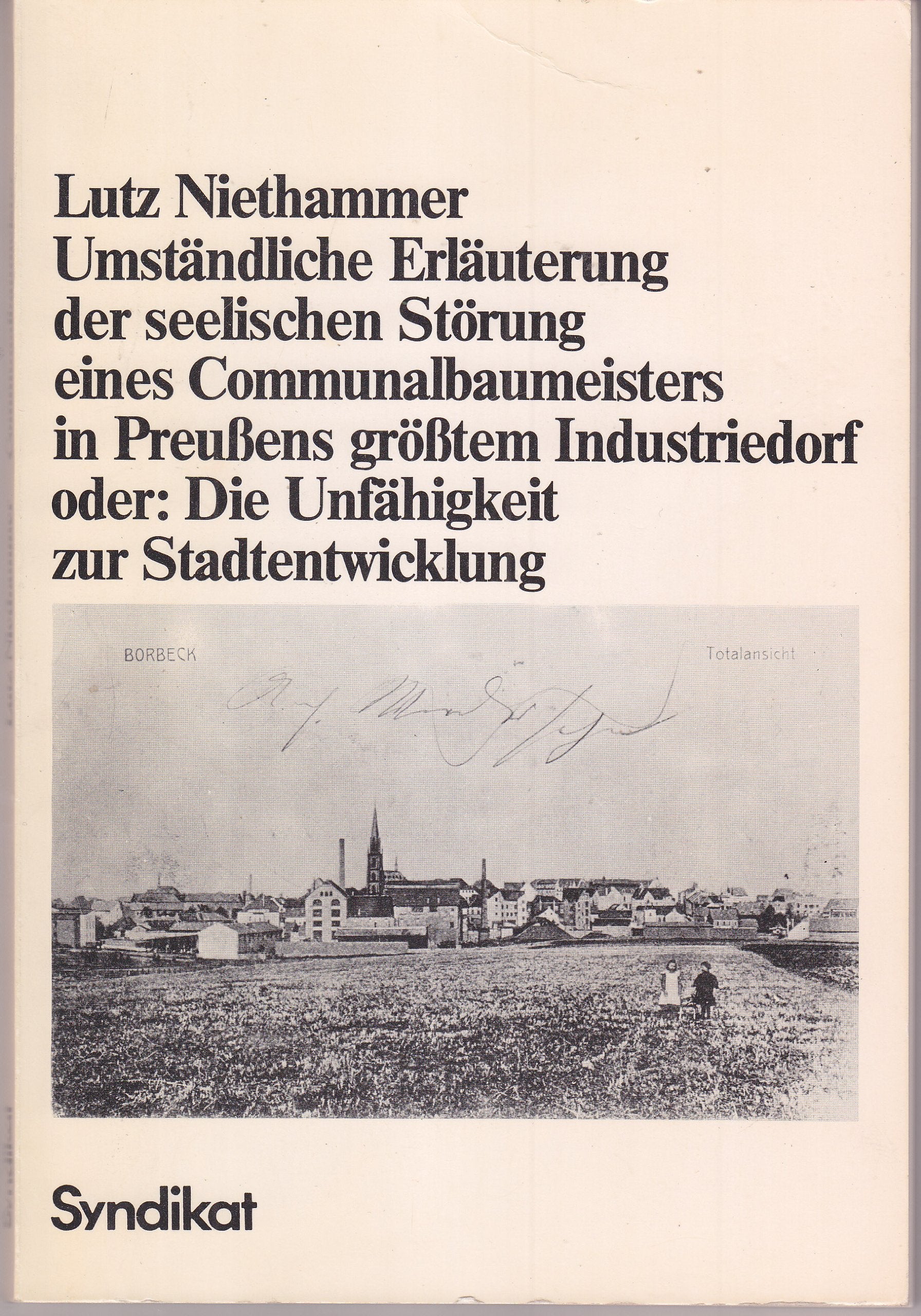 Umständliche Erläuterung der seelischen Störung eines Communalbaumeisters in Preußens größtem Industriedorf oder Die Unfähigkeit zur Stadtentwicklung German history